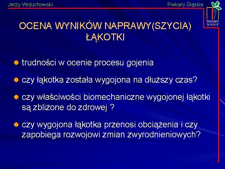 Jerzy Widuchowski Piekary Śląskie OCENA WYNIKÓW NAPRAWY(SZYCIA) ŁĄKOTKI l trudności w ocenie procesu gojenia