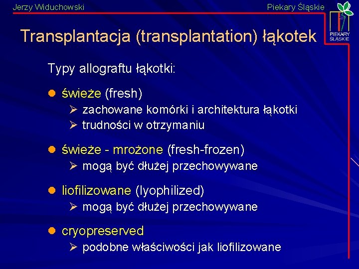 Jerzy Widuchowski Piekary Śląskie Transplantacja (transplantation) łąkotek Typy allograftu łąkotki: l świeże (fresh) Ø