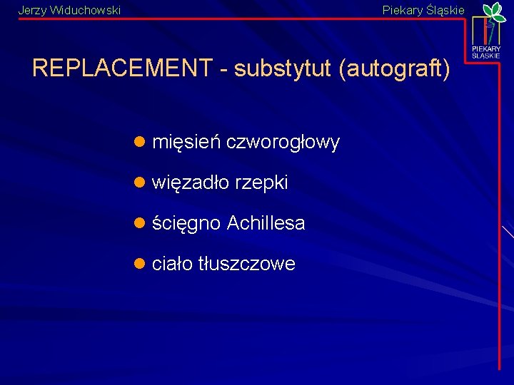 Jerzy Widuchowski Piekary Śląskie REPLACEMENT - substytut (autograft) l mięsień czworogłowy l więzadło rzepki