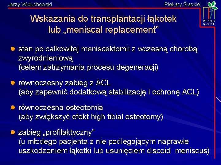 Jerzy Widuchowski Piekary Śląskie Wskazania do transplantacji łąkotek lub „meniscal replacement” l stan po