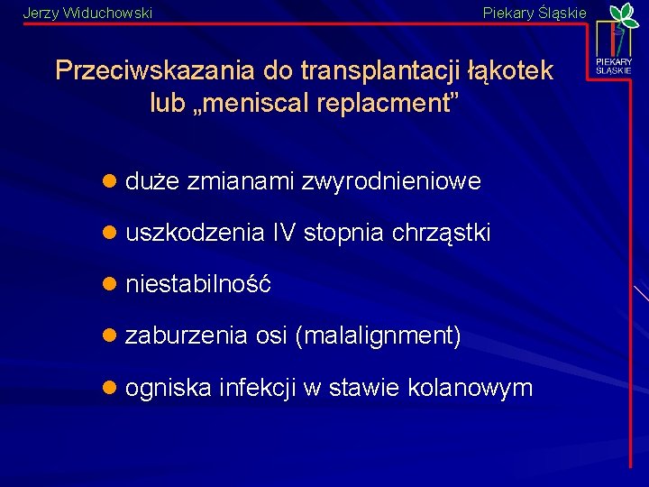 Jerzy Widuchowski Piekary Śląskie Przeciwskazania do transplantacji łąkotek lub „meniscal replacment” l duże zmianami