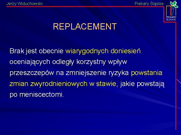 Jerzy Widuchowski Piekary Śląskie REPLACEMENT Brak jest obecnie wiarygodnych doniesień oceniających odległy korzystny wpływ