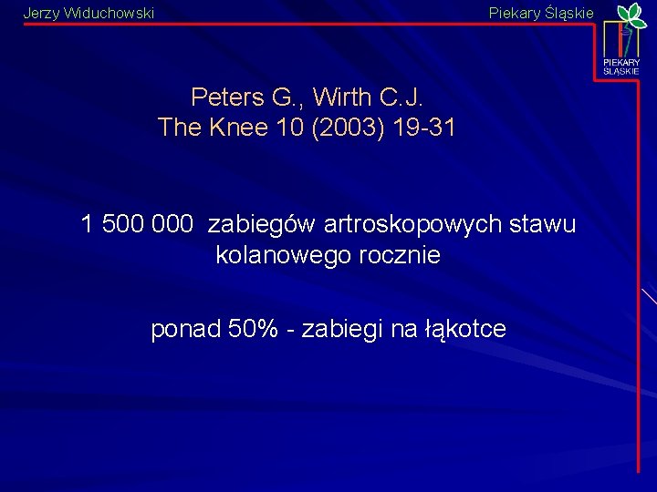Jerzy Widuchowski Piekary Śląskie Peters G. , Wirth C. J. The Knee 10 (2003)