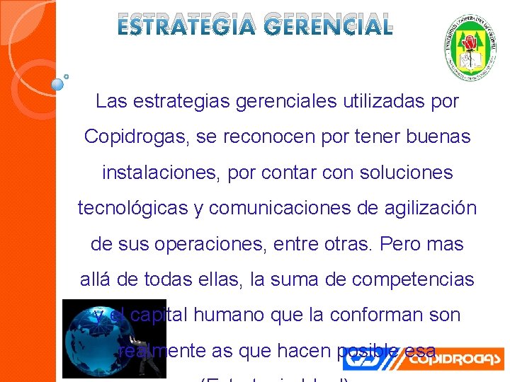 ESTRATEGIA GERENCIAL Las estrategias gerenciales utilizadas por Copidrogas, se reconocen por tener buenas instalaciones,