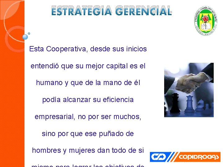 ESTRATEGIA GERENCIAL Esta Cooperativa, desde sus inicios entendió que su mejor capital es el