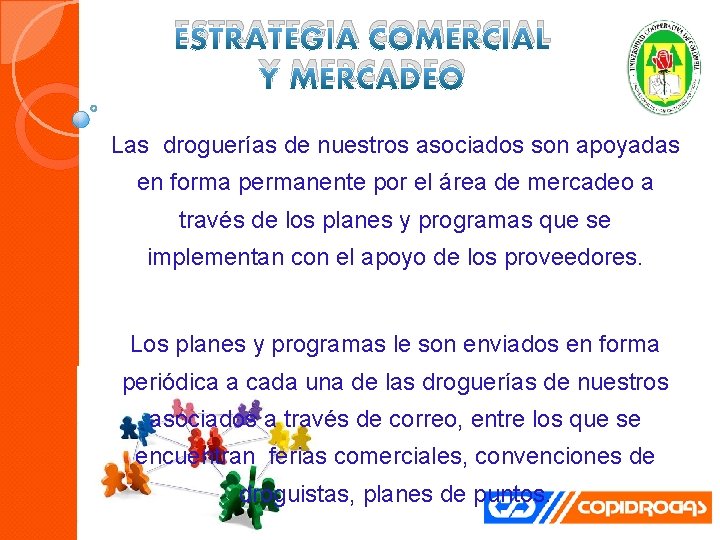 ESTRATEGIA COMERCIAL Y MERCADEO Las droguerías de nuestros asociados son apoyadas en forma permanente