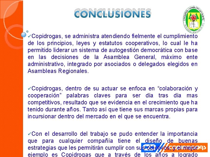 CONCLUSIONES üCopidrogas, se administra atendiendo fielmente el cumplimiento de los principios, leyes y estatutos