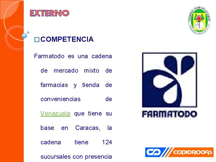 EXTERNO � COMPETENCIA Farmatodo es una cadena de mercado mixto de farmacias y tienda
