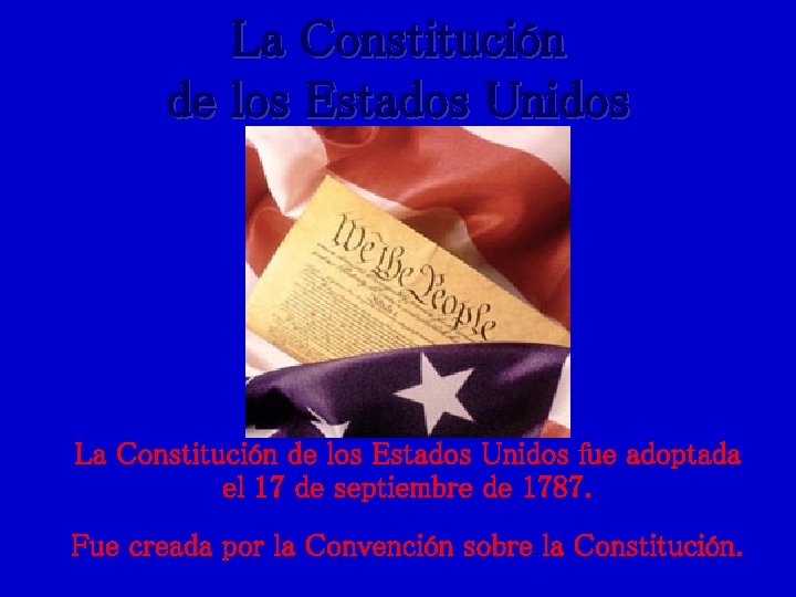 La Constitución de los Estados Unidos fue adoptada el 17 de septiembre de 1787.