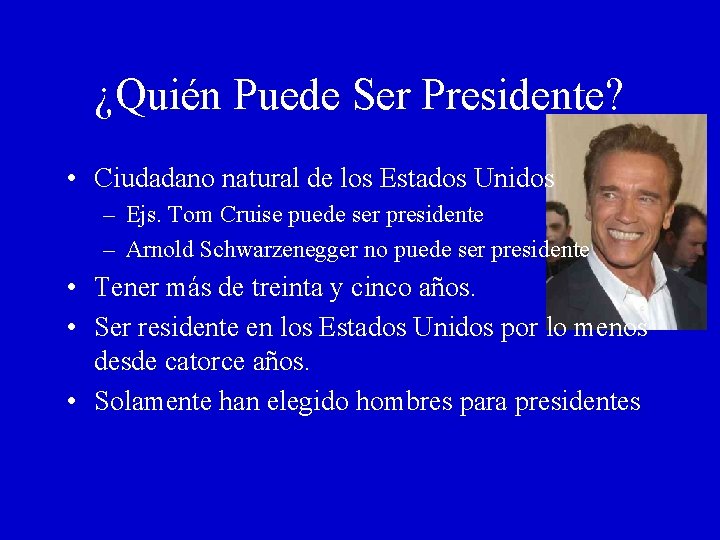 ¿Quién Puede Ser Presidente? • Ciudadano natural de los Estados Unidos – Ejs. Tom