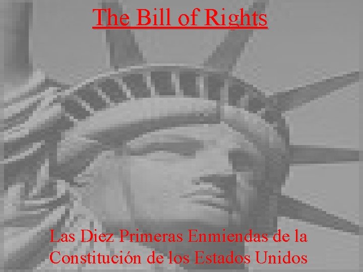 The Bill of Rights Las Diez Primeras Enmiendas de la Constitución de los Estados