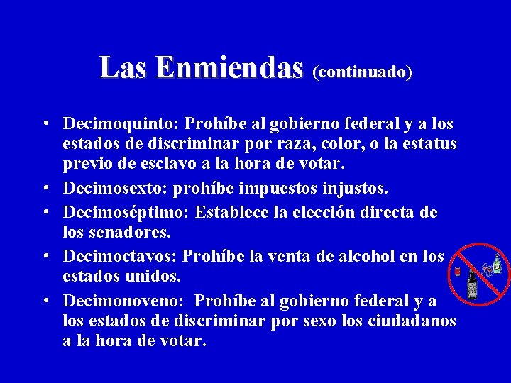 Las Enmiendas (continuado) • Decimoquinto: Prohíbe al gobierno federal y a los estados de