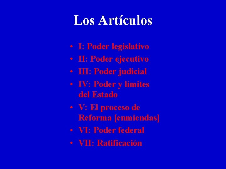 Los Artículos • • I: Poder legislativo II: Poder ejecutivo III: Poder judicial IV: