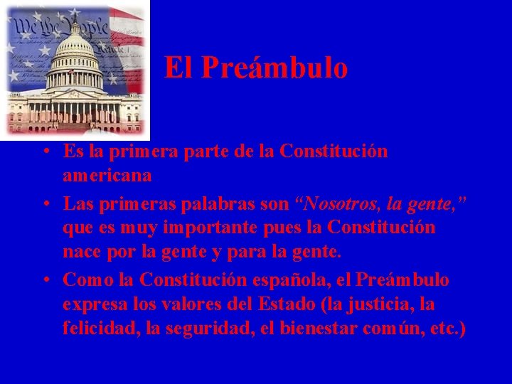 El Preámbulo • Es la primera parte de la Constitución americana • Las primeras