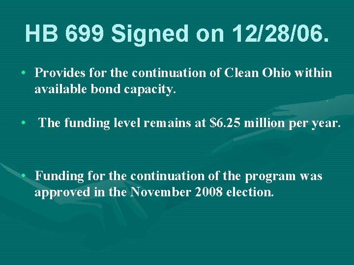 HB 699 Signed on 12/28/06. • Provides for the continuation of Clean Ohio within