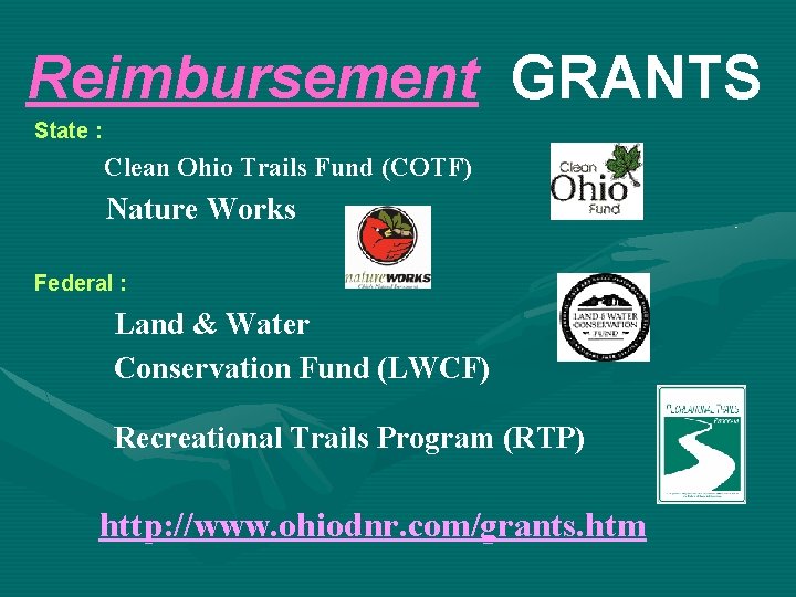 Reimbursement GRANTS State : Clean Ohio Trails Fund (COTF) Nature Works Federal : Land