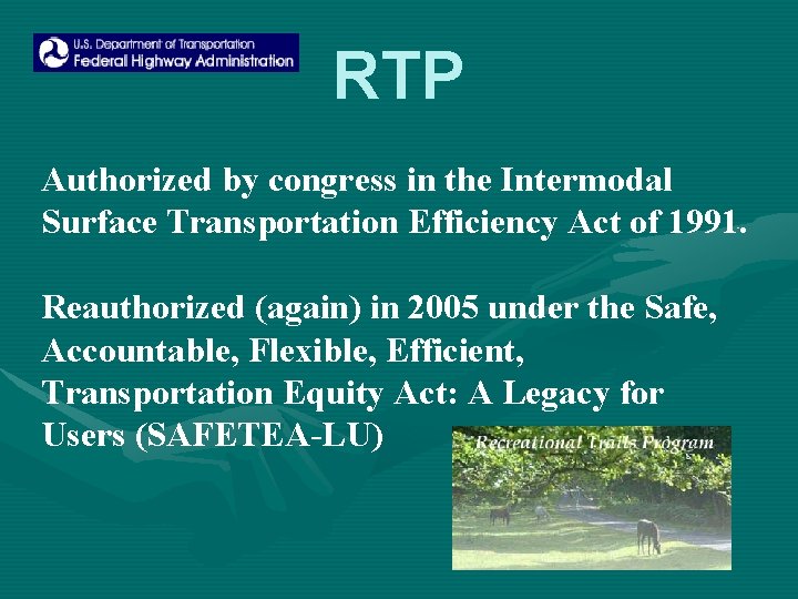 RTP Authorized by congress in the Intermodal Surface Transportation Efficiency Act of 1991. Reauthorized
