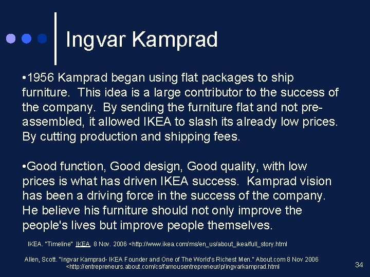 Ingvar Kamprad • 1956 Kamprad began using flat packages to ship furniture. This idea