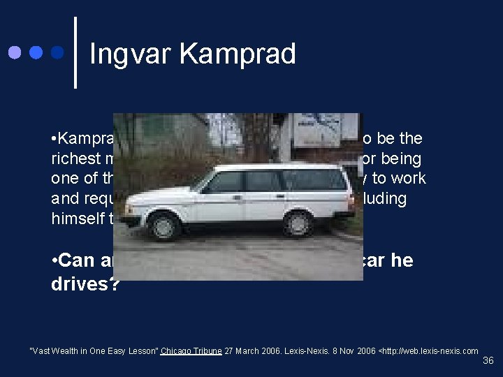 Ingvar Kamprad • Kamprad is an unusual man. He claims to be the richest