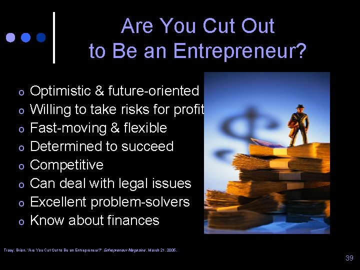 Are You Cut Out to Be an Entrepreneur? o o o o Optimistic &