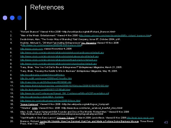 References 1. 2. 3. 4. “Richard Branson” Viewed 4 Nov 2006 <http: //en. wikipedia.
