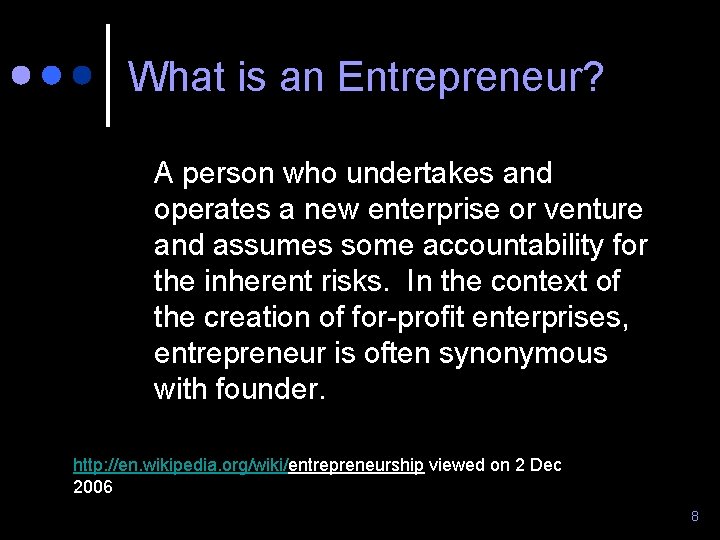 What is an Entrepreneur? A person who undertakes and operates a new enterprise or