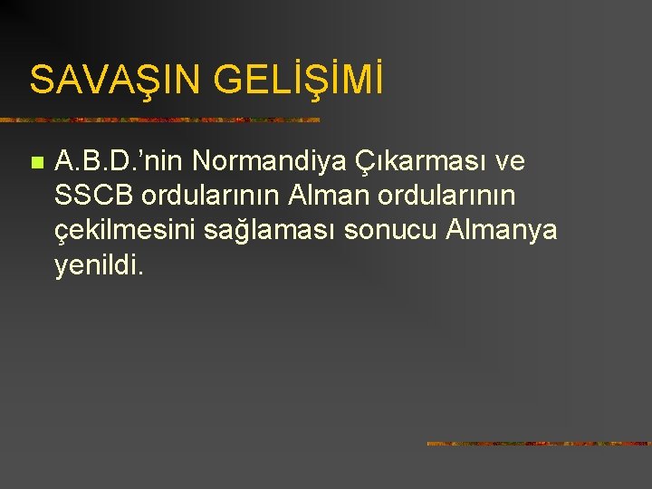 SAVAŞIN GELİŞİMİ n A. B. D. ’nin Normandiya Çıkarması ve SSCB ordularının Alman ordularının