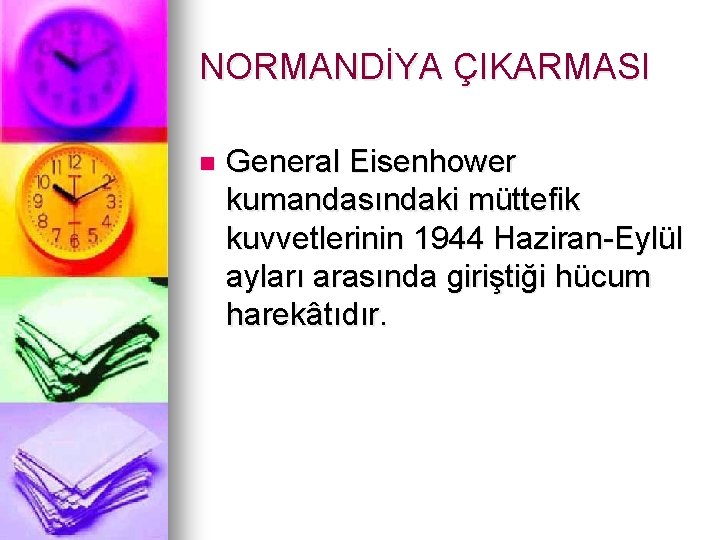 NORMANDİYA ÇIKARMASI n General Eisenhower kumandasındaki müttefik kuvvetlerinin 1944 Haziran-Eylül ayları arasında giriştiği hücum