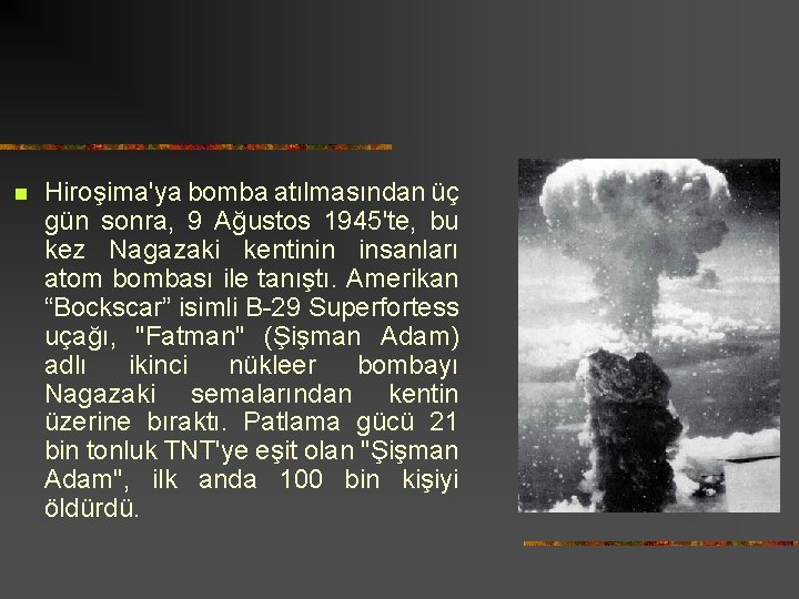 n Hiroşima'ya bomba atılmasından üç gün sonra, 9 Ağustos 1945'te, bu kez Nagazaki kentinin