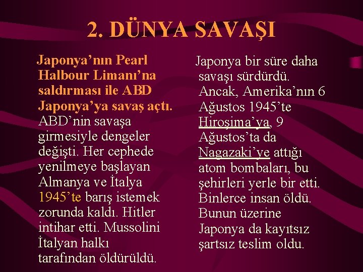 2. DÜNYA SAVAŞI Japonya’nın Pearl Halbour Limanı’na saldırması ile ABD Japonya’ya savaş açtı. ABD’nin