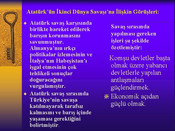 Atatürk’ün İkinci Dünya Savaşı’na İlişkin Görüşleri: ¨ Atatürk savaş karşısında birlikte hareket edilerek barışın