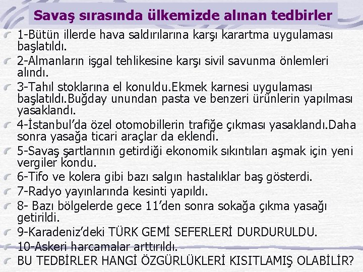 Savaş sırasında ülkemizde alınan tedbirler 1 -Bütün illerde hava saldırılarına karşı karartma uygulaması başlatıldı.