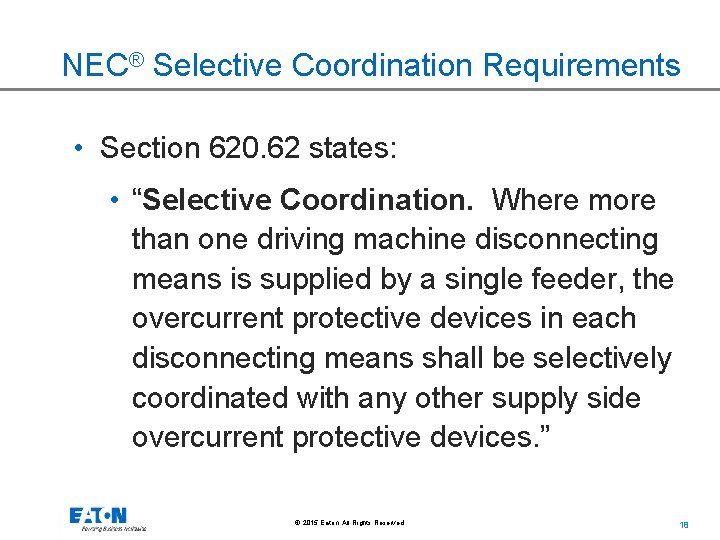 NEC® Selective Coordination Requirements • Section 620. 62 states: • “Selective Coordination. Where more
