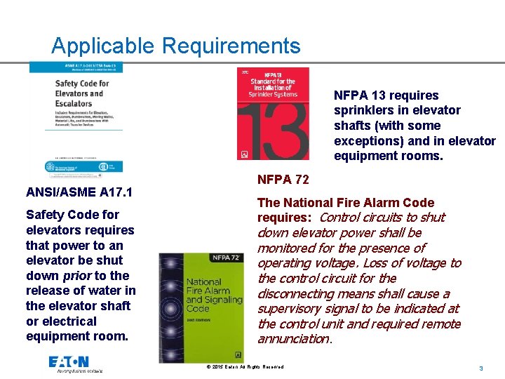 Applicable Requirements NFPA 13 requires sprinklers in elevator shafts (with some exceptions) and in