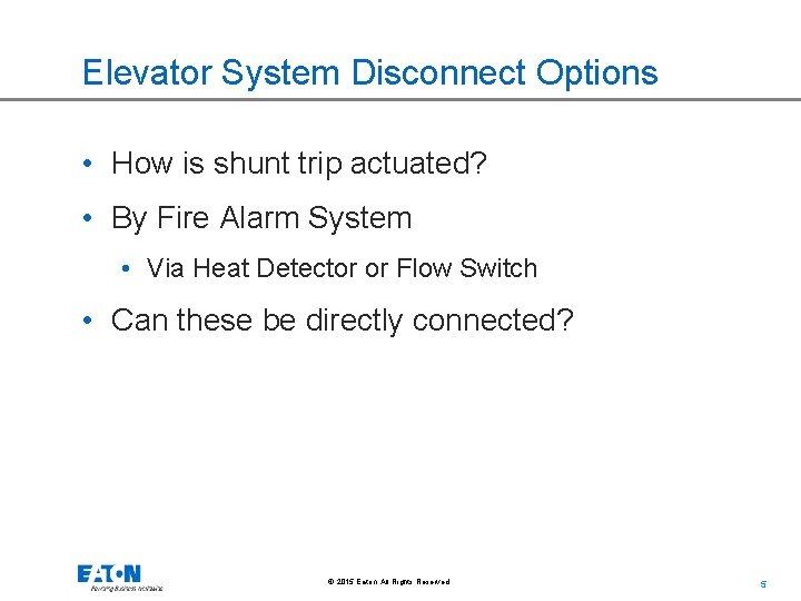 Elevator System Disconnect Options • How is shunt trip actuated? • By Fire Alarm