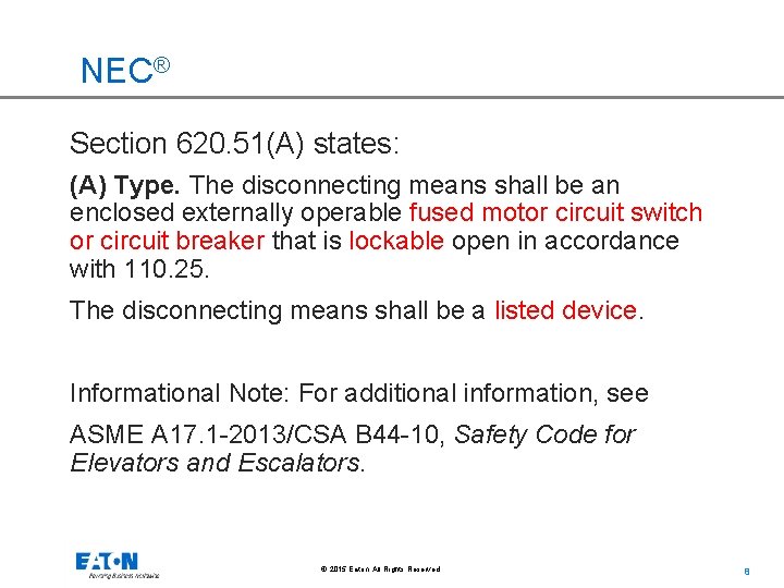 NEC® Section 620. 51(A) states: (A) Type. The disconnecting means shall be an enclosed