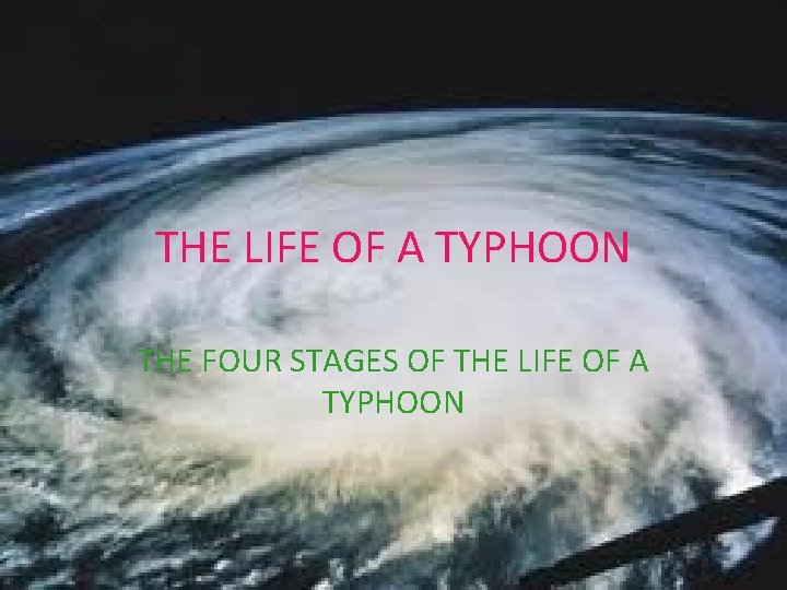 THE LIFE OF A TYPHOON THE FOUR STAGES OF THE LIFE OF A TYPHOON