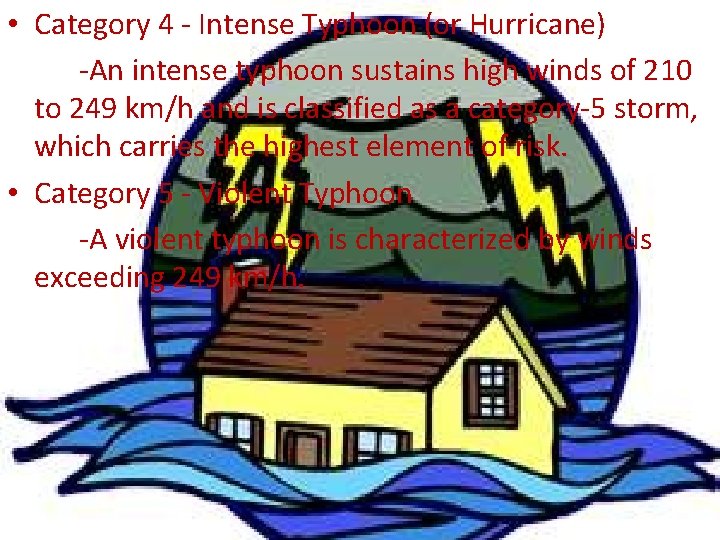  • Category 4 - Intense Typhoon (or Hurricane) -An intense typhoon sustains high