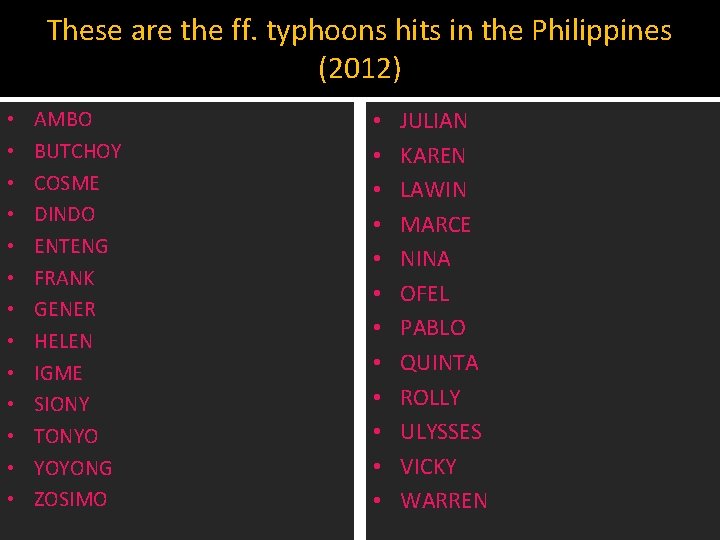 These are the ff. typhoons hits in the Philippines (2012) • • • •