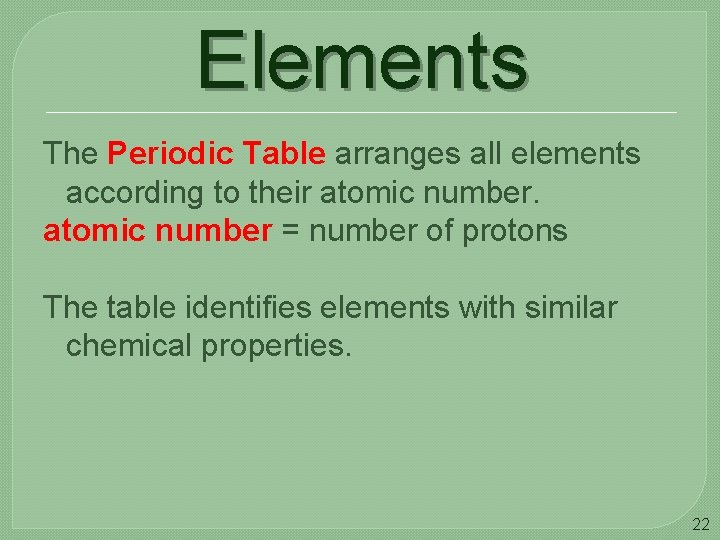 Elements The Periodic Table arranges all elements according to their atomic number = number