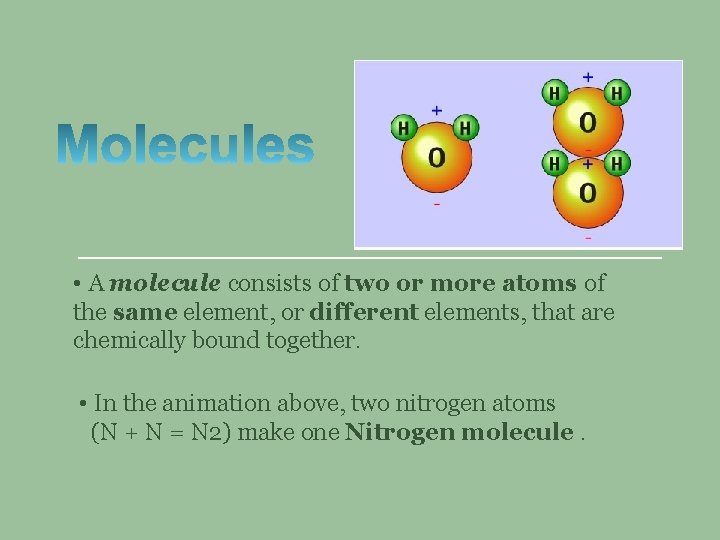  • A molecule consists of two or more atoms of the same element,