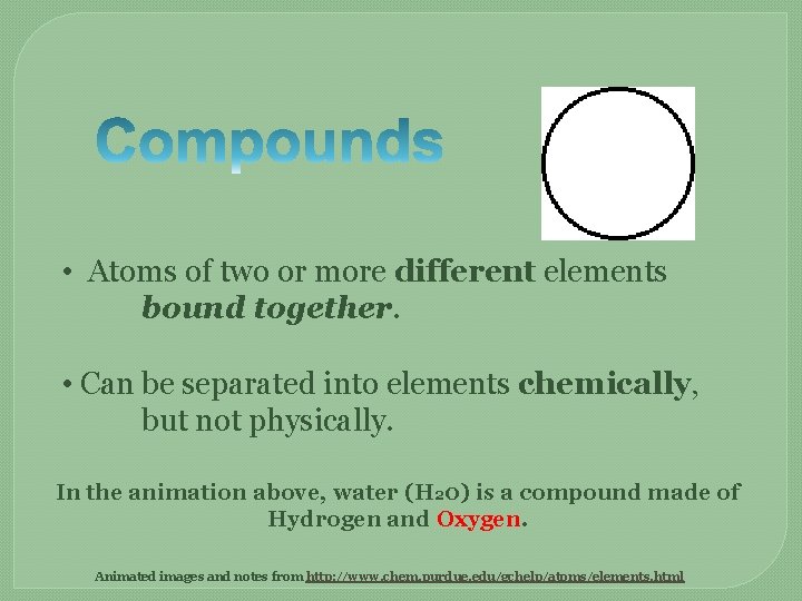  • Atoms of two or more different elements bound together. • Can be