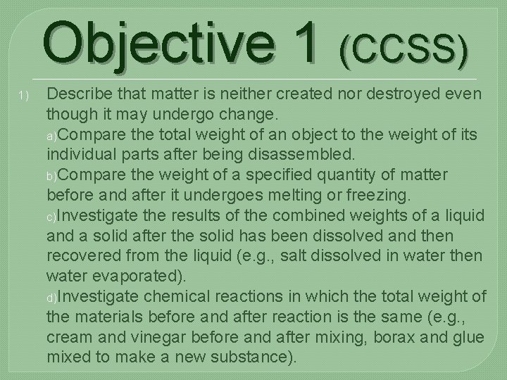 Objective 1 (CCSS) 1) Describe that matter is neither created nor destroyed even though