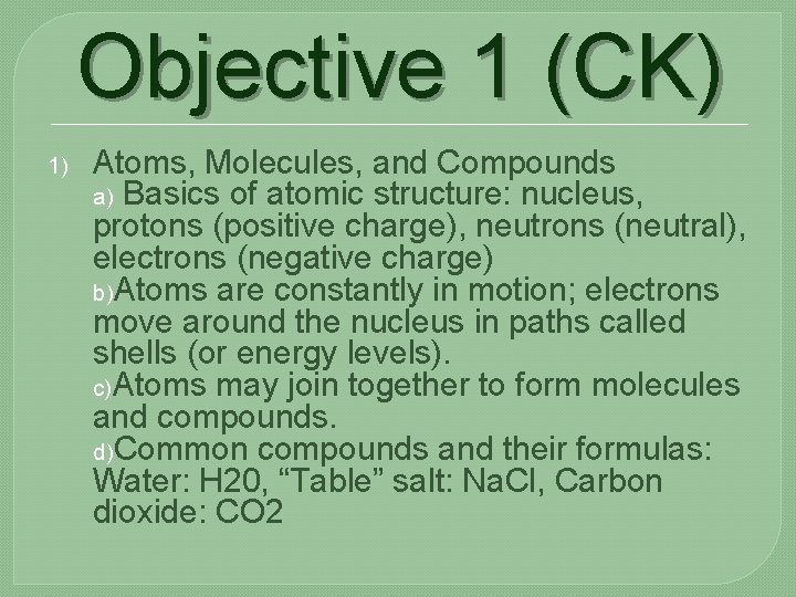 Objective 1 (CK) 1) Atoms, Molecules, and Compounds a) Basics of atomic structure: nucleus,