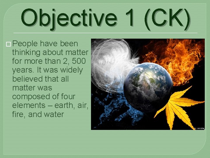 Objective 1 (CK) � People have been thinking about matter for more than 2,