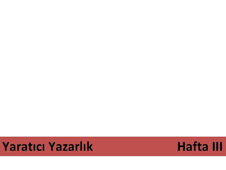 Yaratıcı Yazarlık Hafta III 