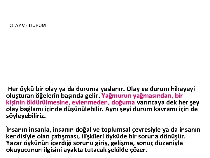 OLAY VE DURUM Olay ve Durum Her öykü bir olay ya da duruma yaslanır.