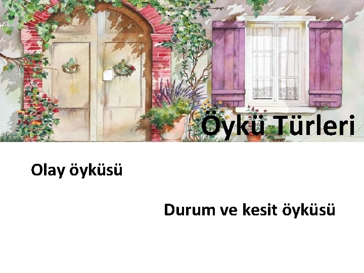 Öykü Türleri Olay öyküsü Durum ve kesit öyküsü 