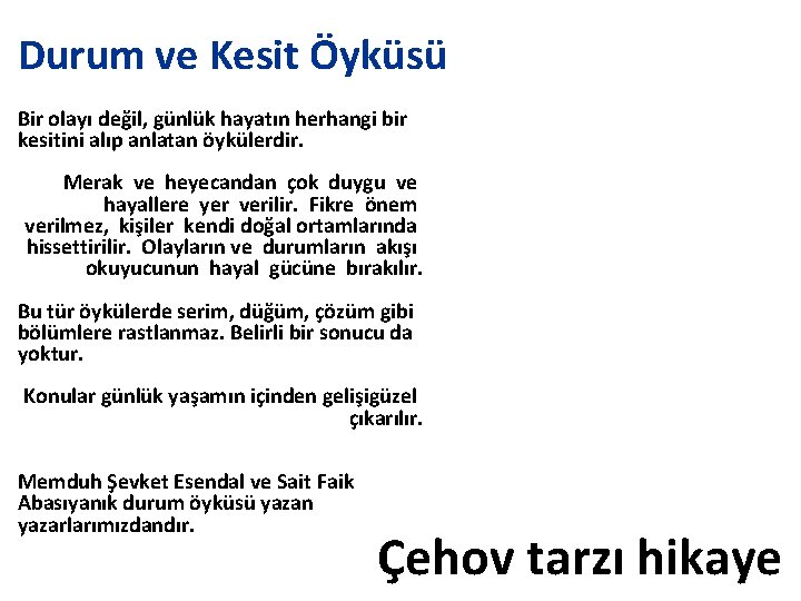 Durum ve Kesit Öyküsü Bir olayı değil, günlük hayatın herhangi bir kesitini alıp anlatan