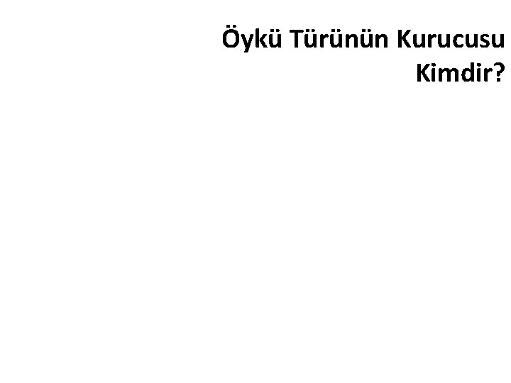 Öykü Türünün Kurucusu Kimdir? 